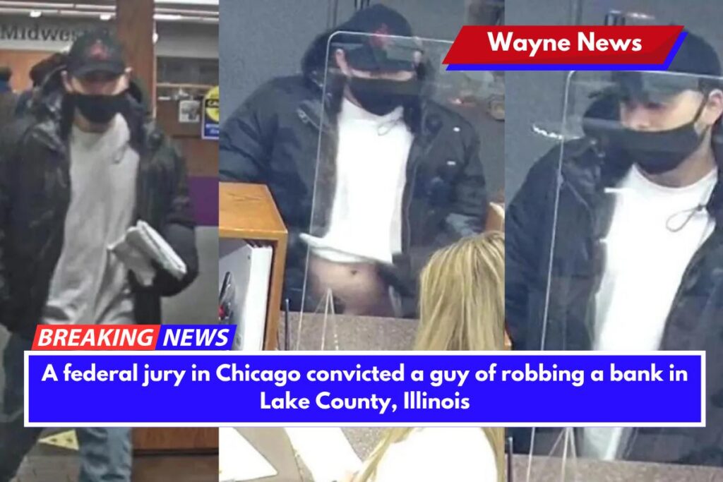 A federal jury in Chicago convicted a guy of robbing a bank in Lake County, Illinois