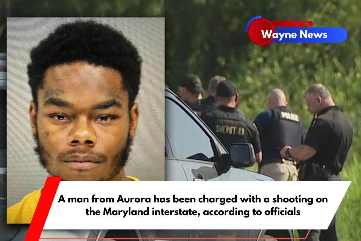 A man from Aurora has been charged with a shooting on the Maryland interstate, according to officials