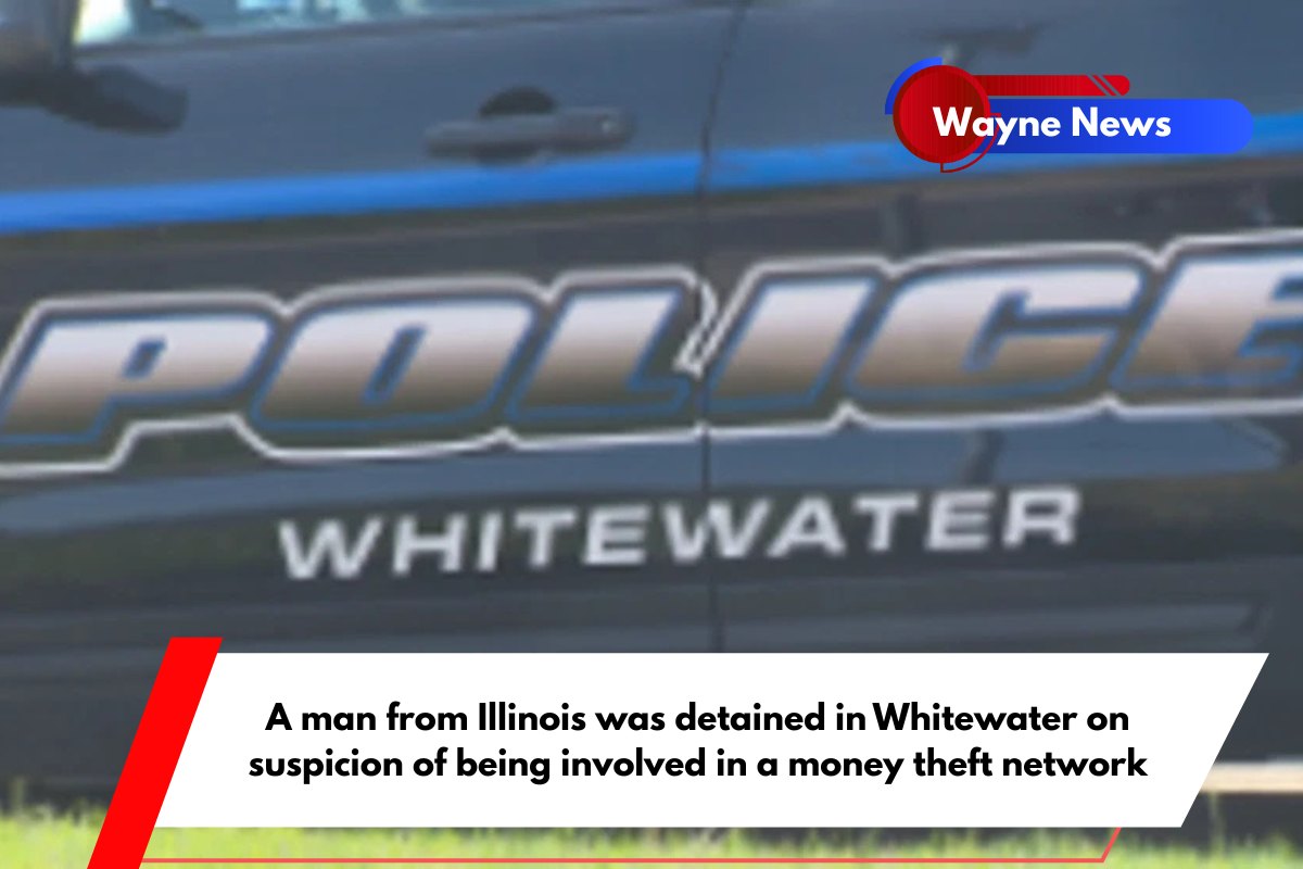 A man from Illinois was detained in Whitewater on suspicion of being involved in a money theft network