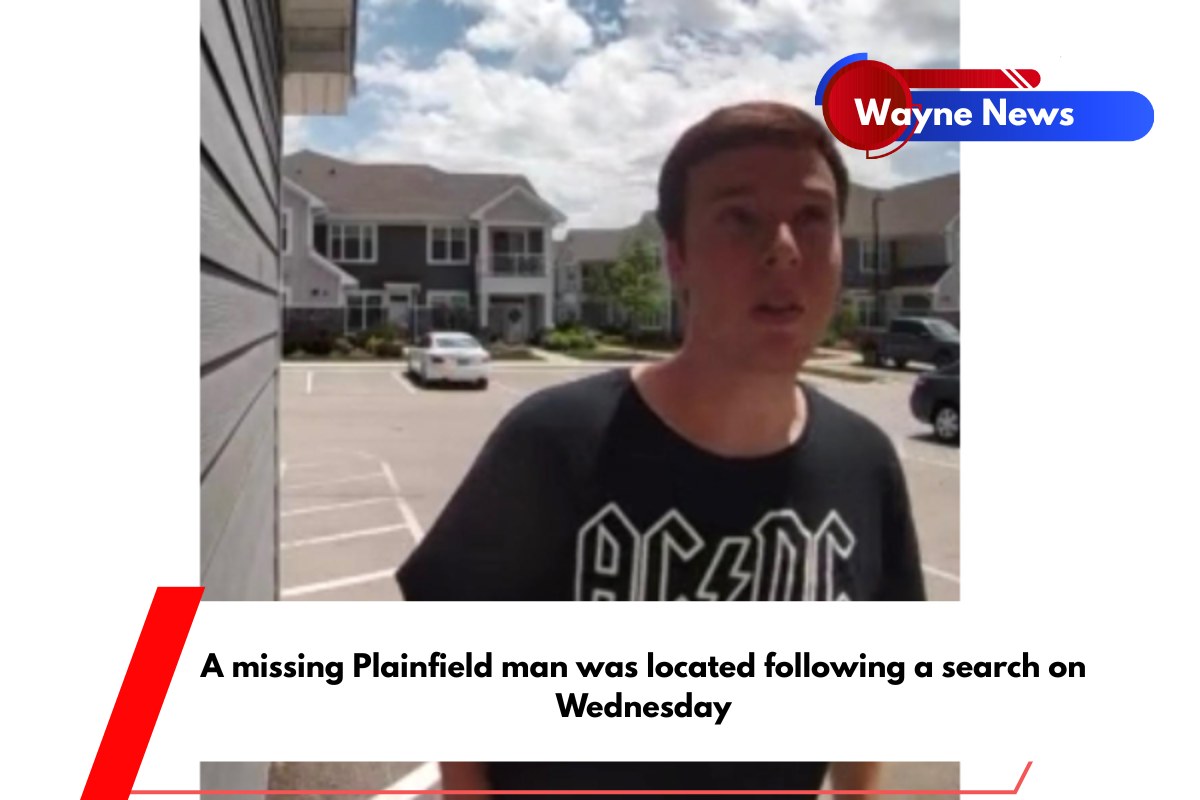 A missing Plainfield man was located following a search on Wednesday