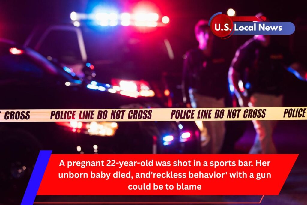 A pregnant 22-year-old was shot in a sports bar. Her unborn baby died, and'reckless behavior' with a gun could be to blame