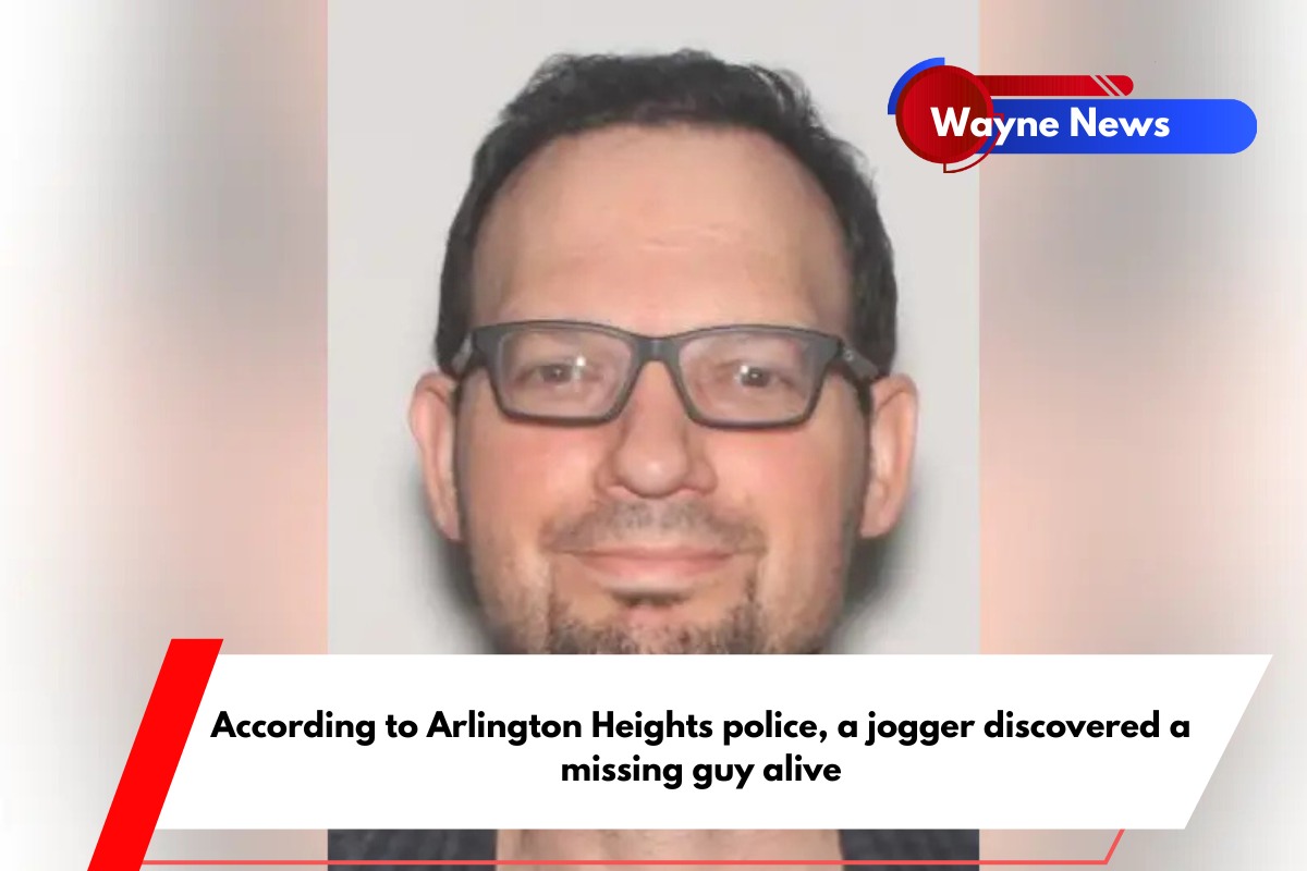 According to Arlington Heights police, a jogger discovered a missing guy alive