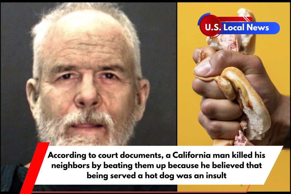 According to court documents, a California man killed his neighbors by beating them up because he believed that being served a hot dog was an insult