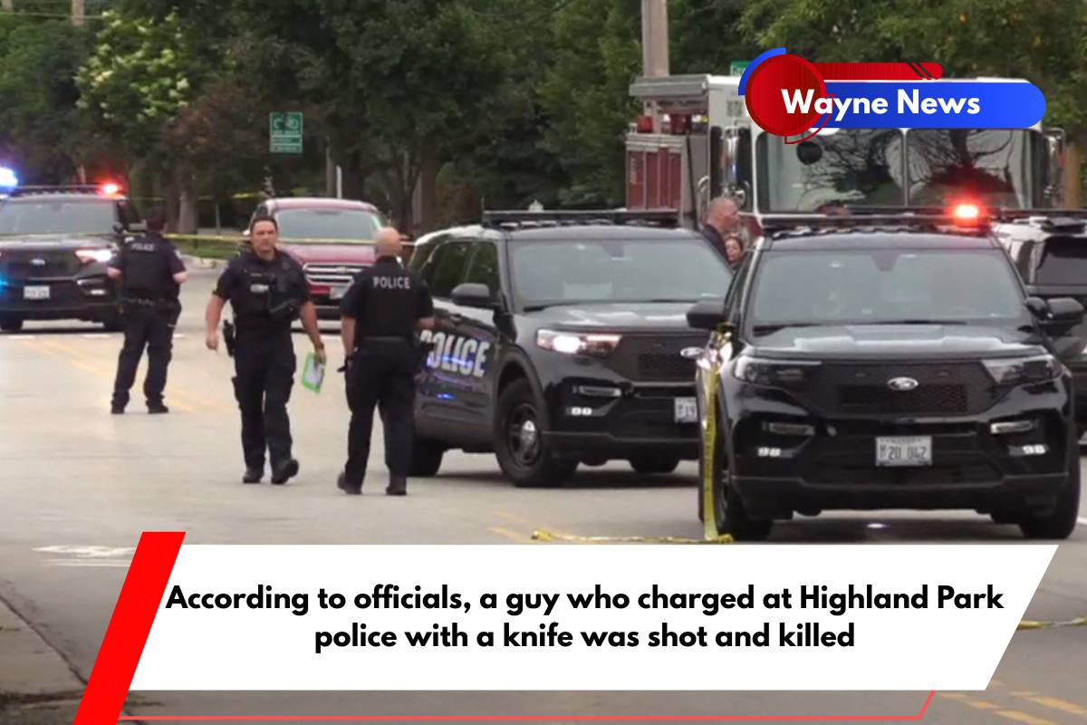 According to officials, a guy who charged at Highland Park police with a knife was shot and killed