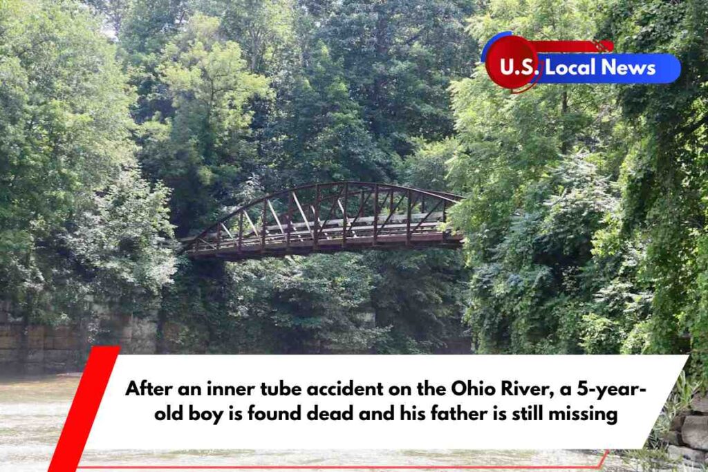 After an inner tube accident on the Ohio River, a 5-year-old boy is found dead and his father is still missing