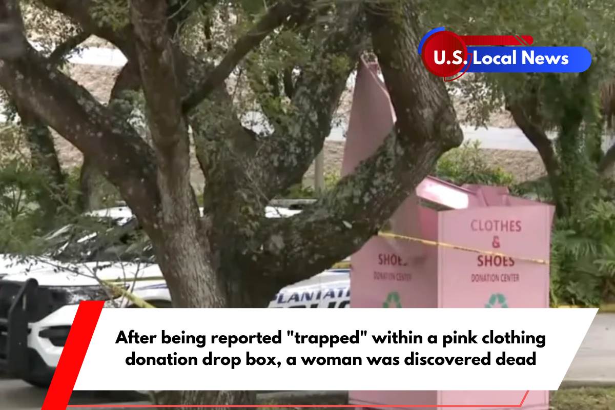 After being reported trapped within a pink clothing donation drop box, a woman was discovered dead