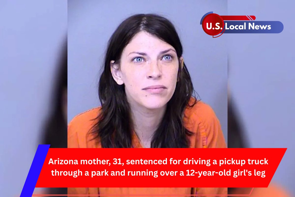 Arizona mother, 31, sentenced for driving a pickup truck through a park and running over a 12-year-old girl's leg