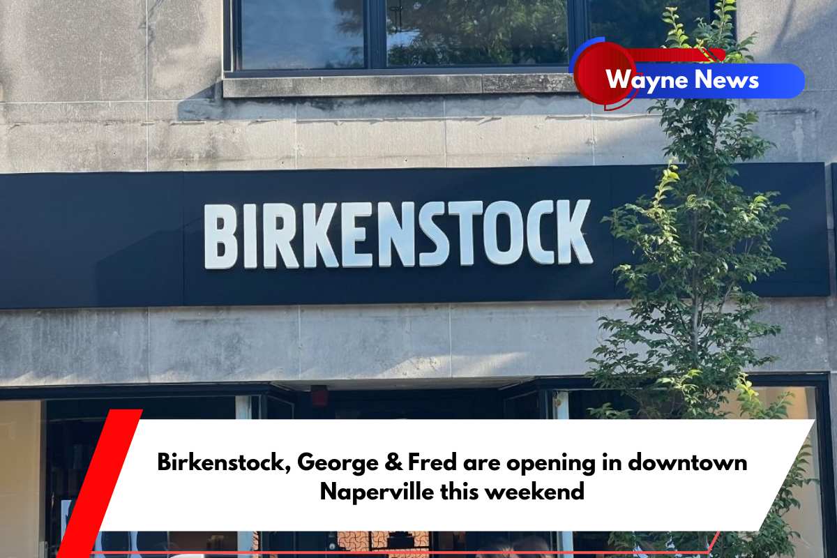 Birkenstock, George & Fred are opening in downtown Naperville this weekend