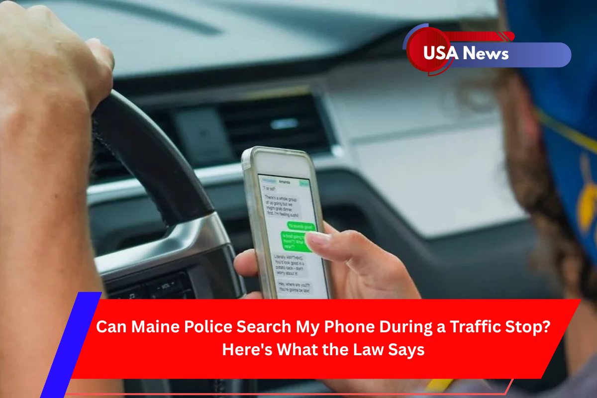 Can Maine Police Search My Phone During a Traffic Stop Here's What the Law Says