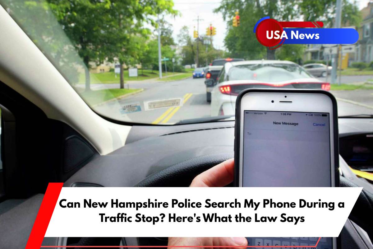 Can New Hampshire Police Search My Phone During a Traffic Stop Here's What the Law Says