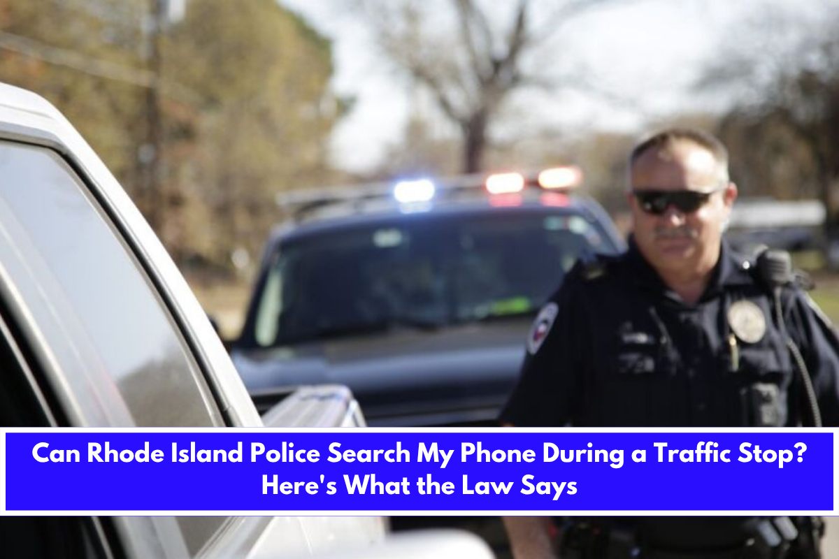 Can Rhode Island Police Search My Phone During a Traffic Stop Here's What the Law Says