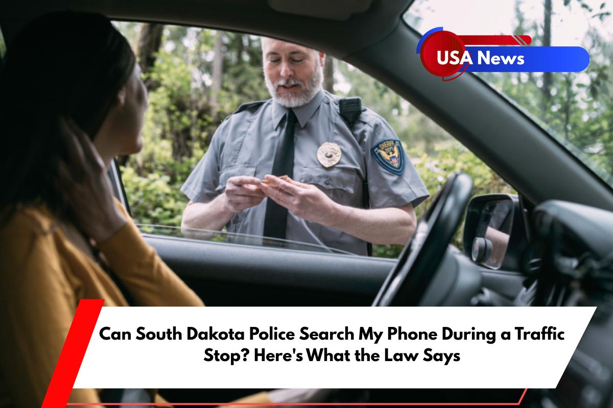 Can South Dakota Police Search My Phone During a Traffic Stop Here's What the Law Says
