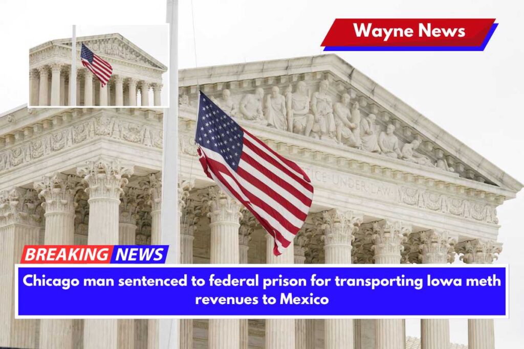 Chicago man sentenced to federal prison for transporting Iowa meth revenues to Mexico