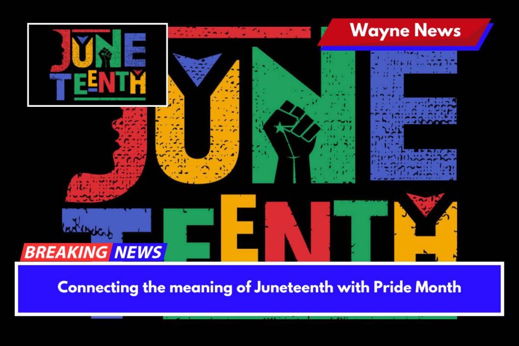 Connecting the meaning of Juneteenth with Pride Month