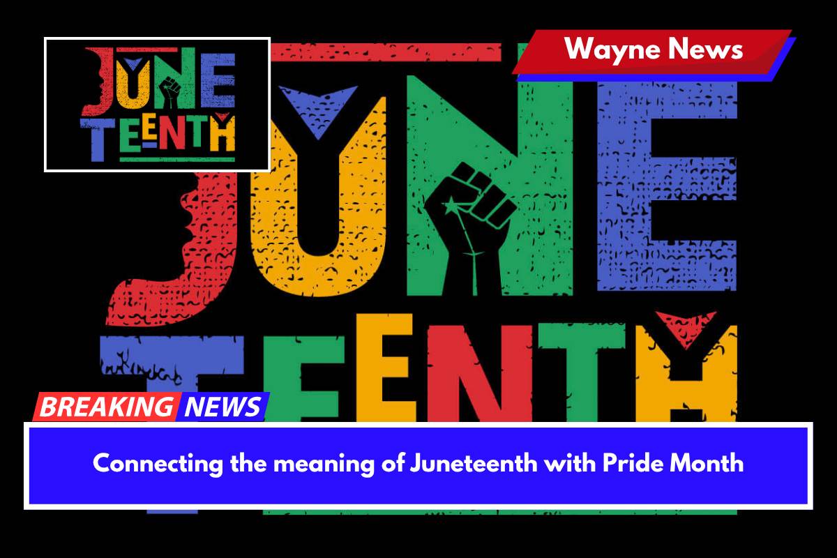 Connecting the meaning of Juneteenth with Pride Month