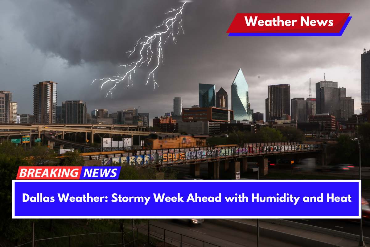 Dallas Weather Stormy Week Ahead with Humidity and Heat