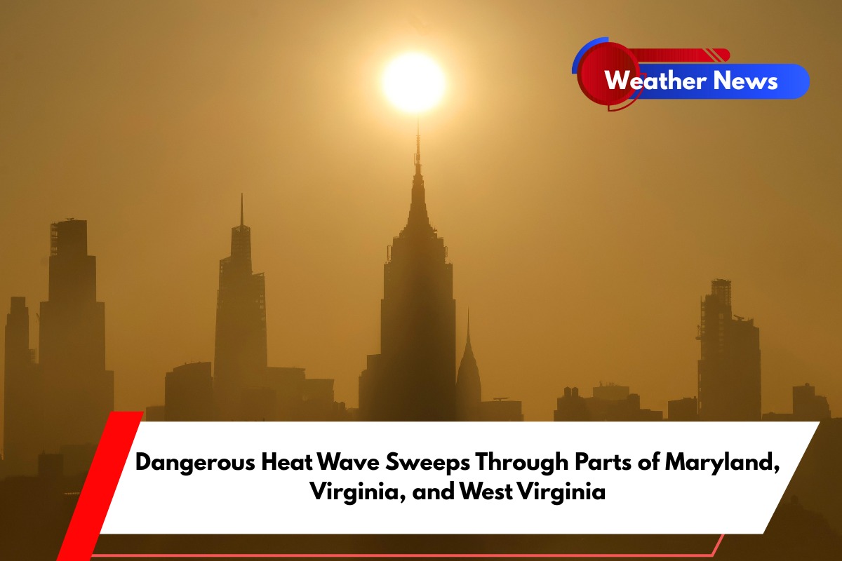 Dangerous Heat Wave Sweeps Through Parts of Maryland, Virginia, and West Virginia