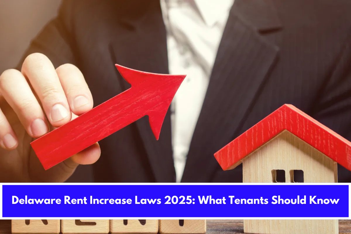 Delaware Rent Increase Laws 2025 What Tenants Should Know