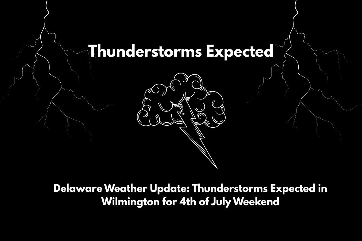 Delaware Weather Update Thunderstorms Expected in Wilmington for 4th of July Weekend