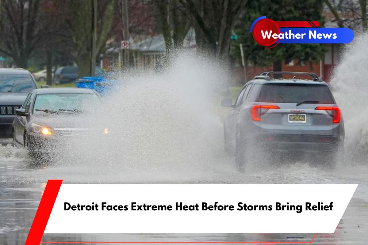 Detroit Faces Extreme Heat Before Storms Bring Relief