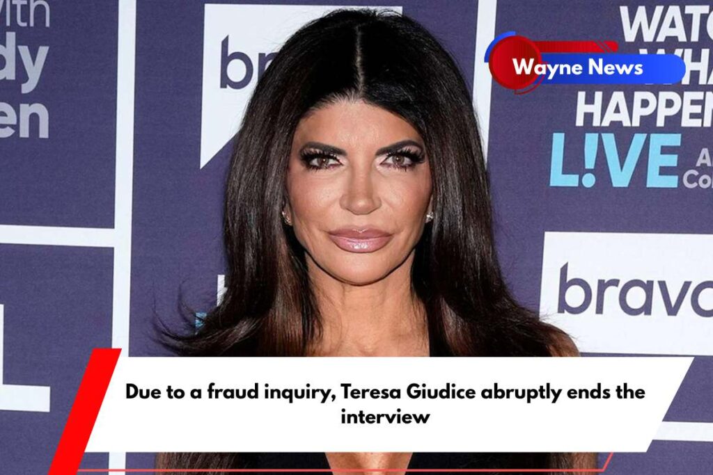 Due to a fraud inquiry, Teresa Giudice abruptly ends the interview