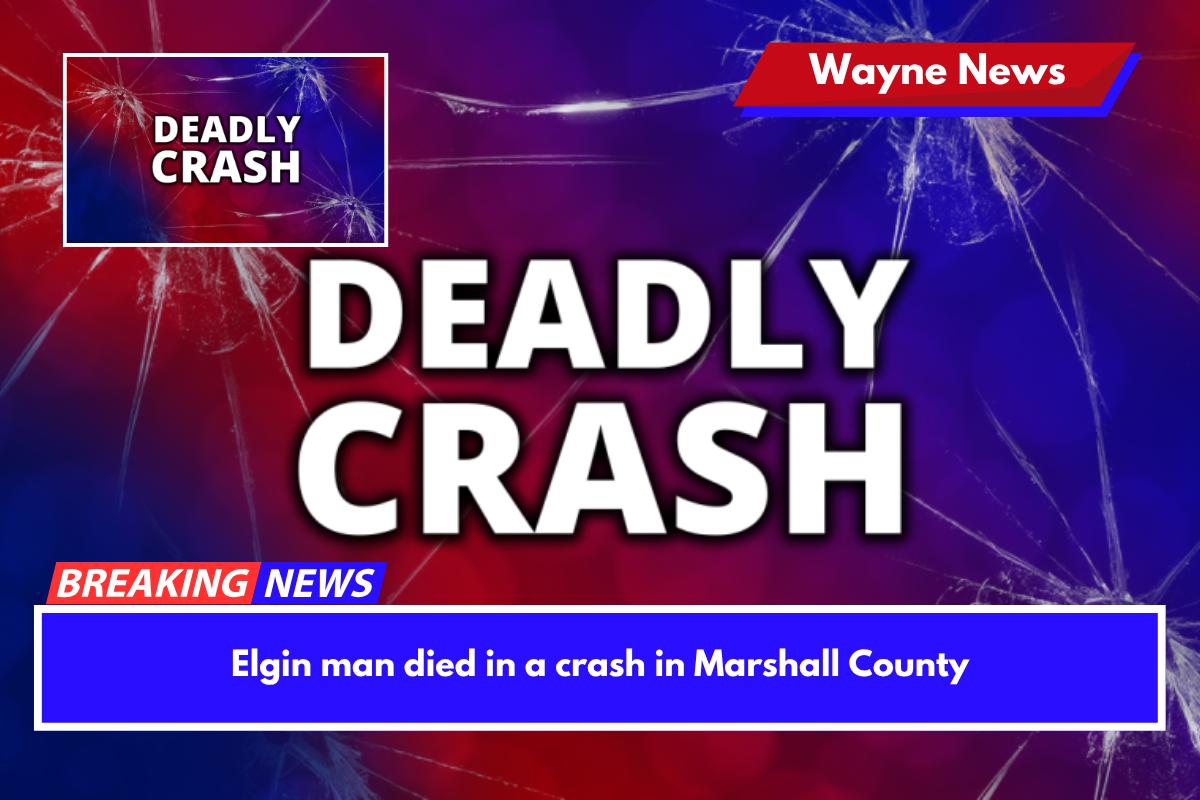 Elgin man died in a crash in Marshall County