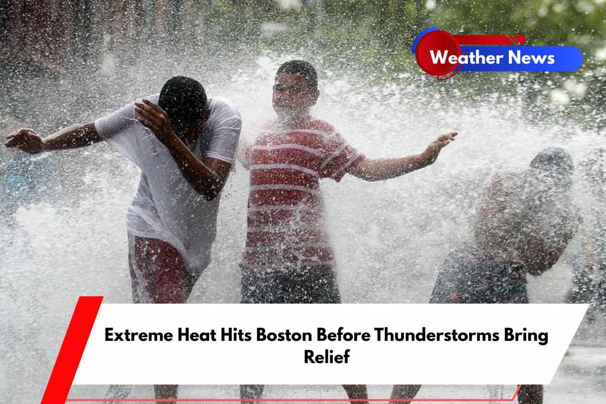 Extreme Heat Hits Boston Before Thunderstorms Bring Relief