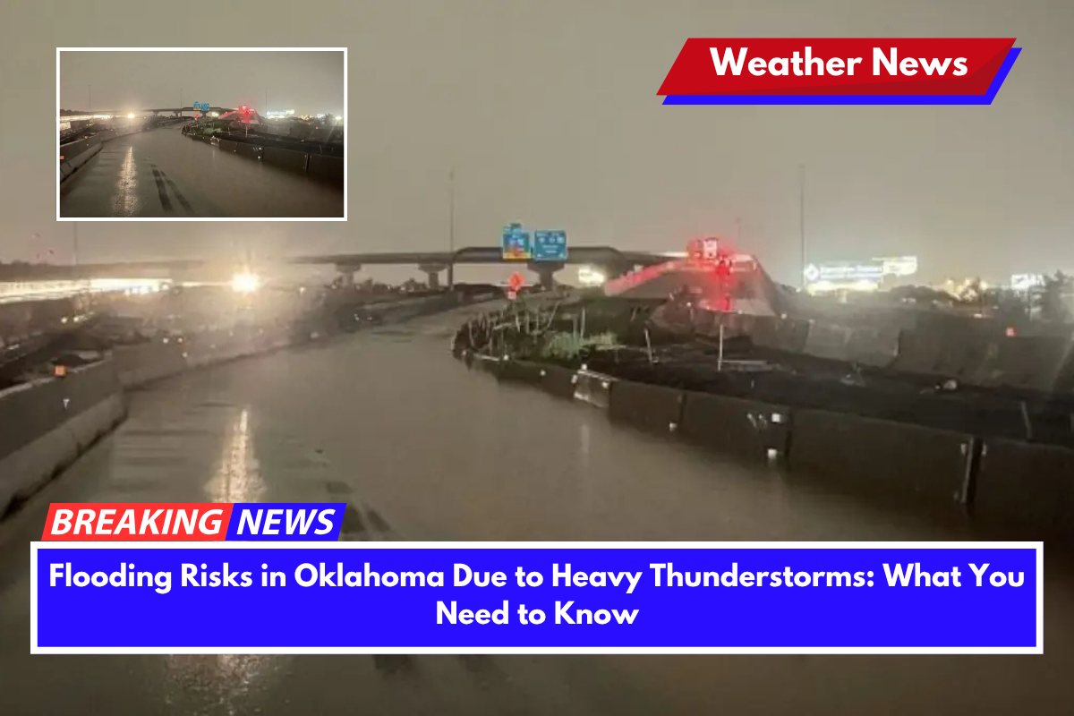 Flooding Risks in Oklahoma Due to Heavy Thunderstorms What You Need to Know