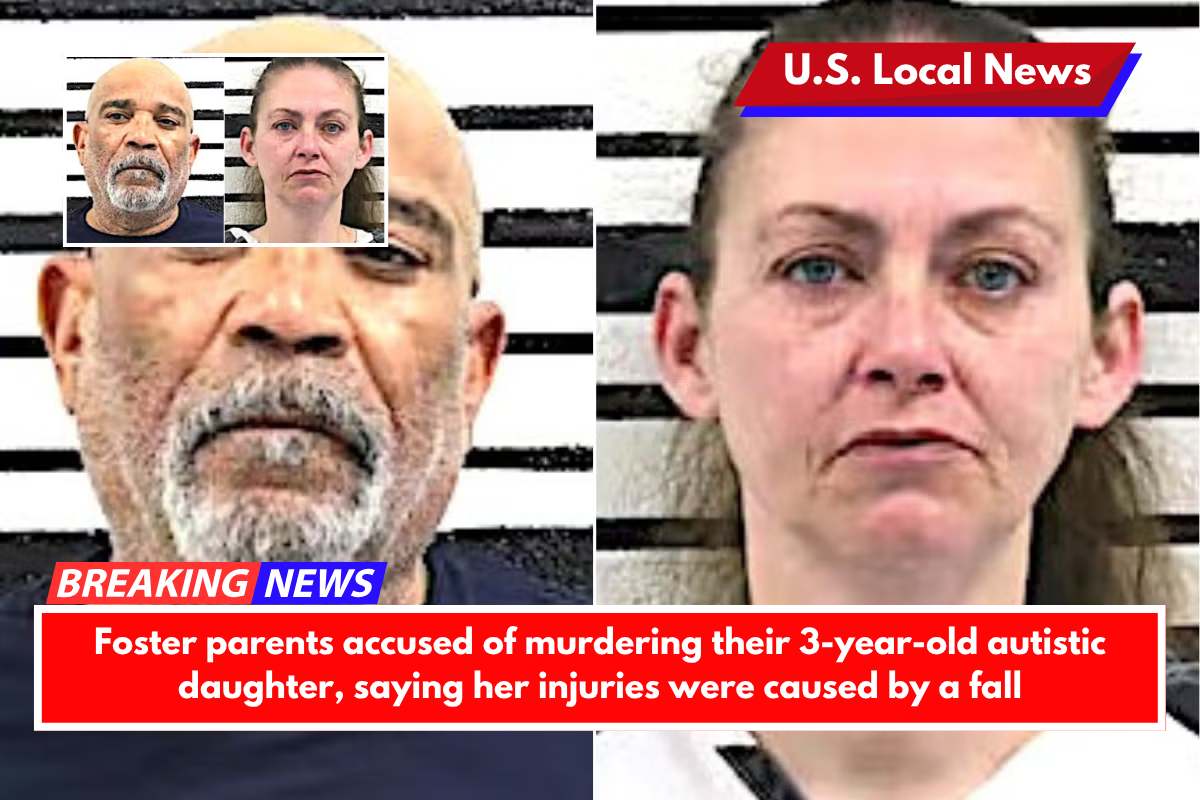 Foster parents accused of murdering their 3-year-old autistic daughter, saying her injuries were caused by a fall