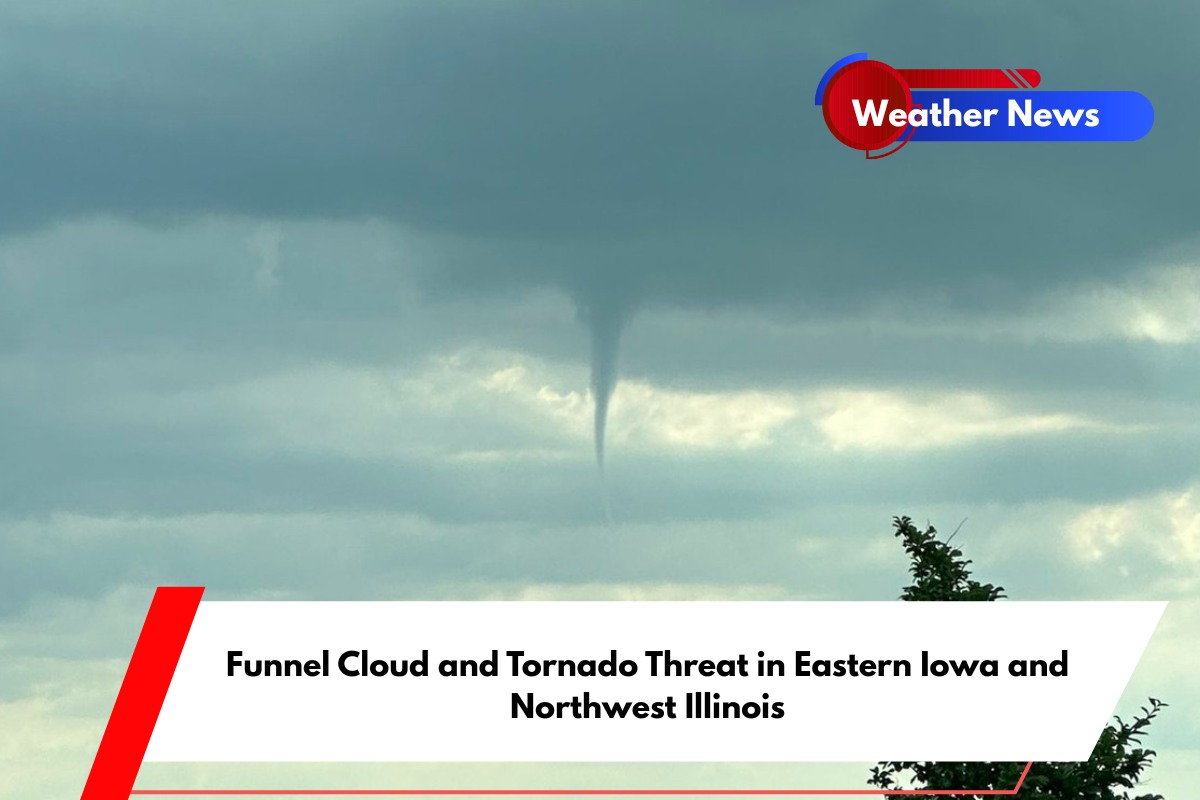 Funnel Cloud and Tornado Threat in Eastern Iowa and Northwest Illinois