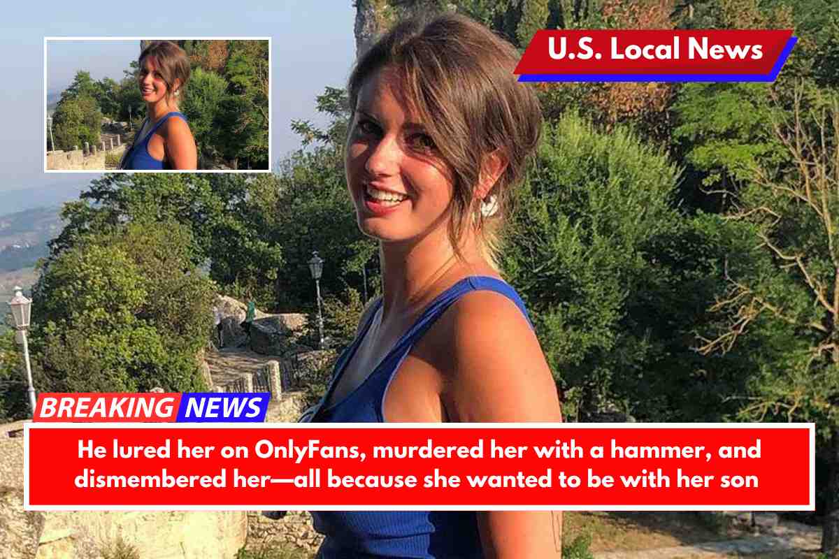 He lured her on OnlyFans, murdered her with a hammer, and dismembered her—all because she wanted to be with her son