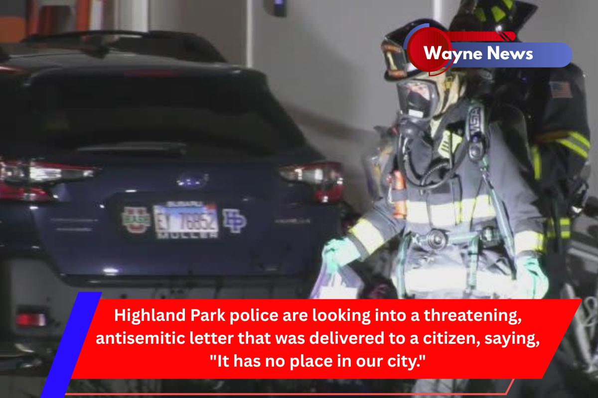 Highland Park police are looking into a threatening, antisemitic letter that was delivered to a citizen, saying, It has no place in our city.