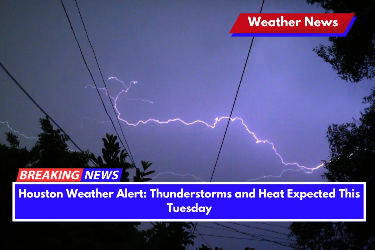 Houston Weather Alert Thunderstorms and Heat Expected This Tuesday