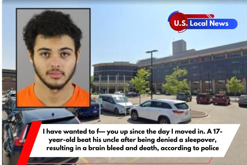 I have wanted to f— you up since the day I moved in. A 17-year-old beat his uncle after being denied a sleepover, resulting in a brain bleed and death, according to police