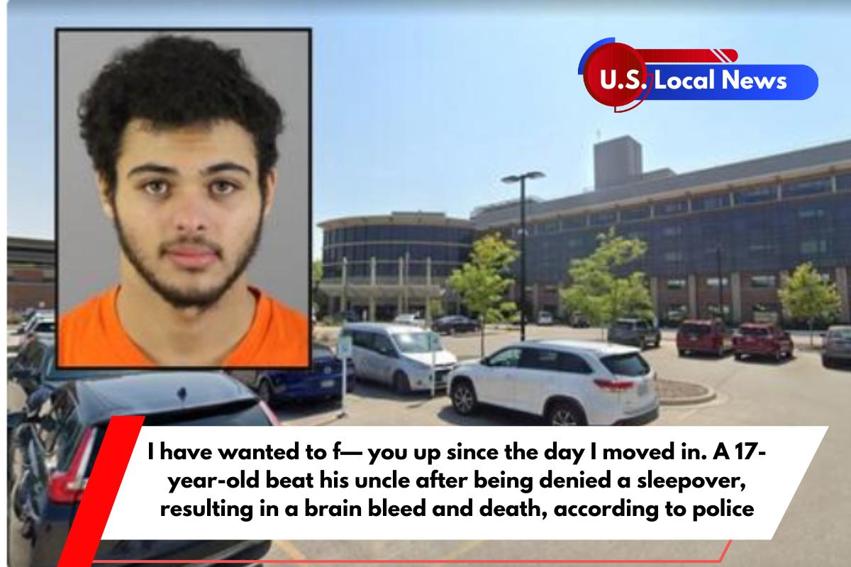I have wanted to f— you up since the day I moved in. A 17-year-old beat his uncle after being denied a sleepover, resulting in a brain bleed and death, according to police