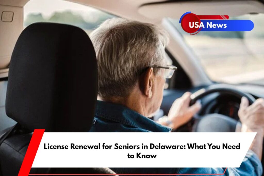 License Renewal for Seniors in Delaware What You Need to Know