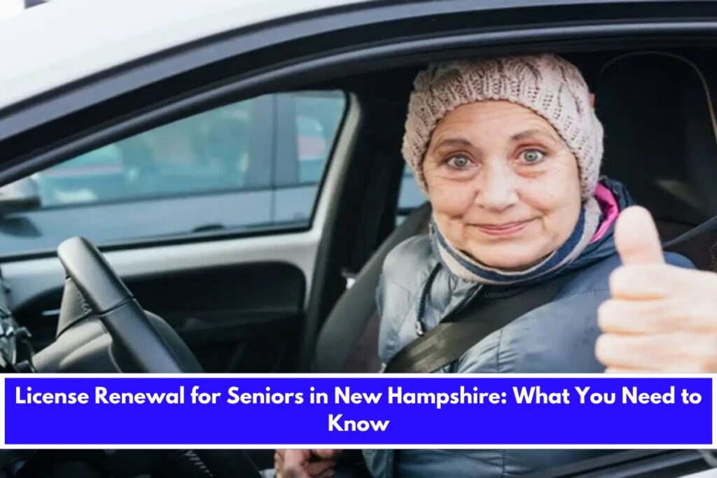 License Renewal for Seniors in New Hampshire What You Need to Know