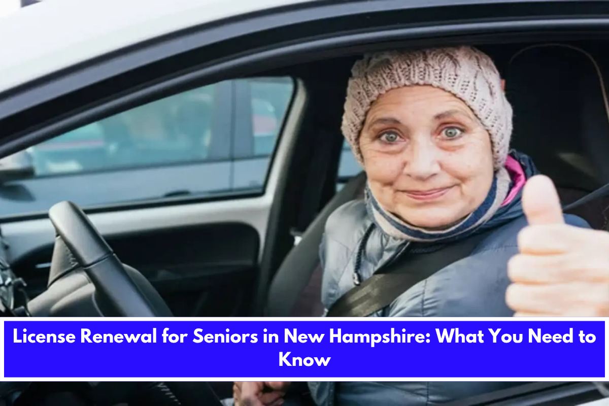 License Renewal for Seniors in New Hampshire What You Need to Know