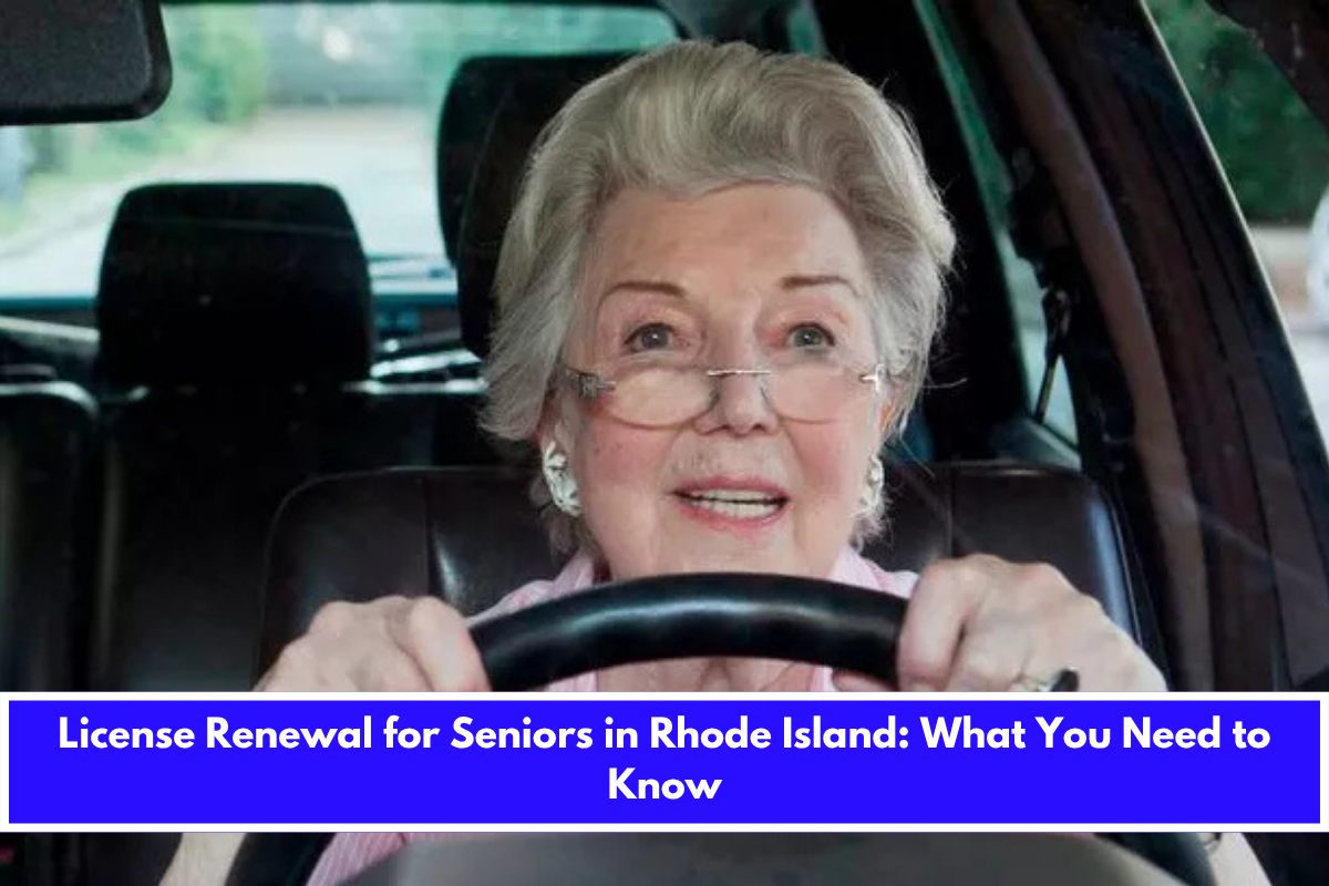 License Renewal for Seniors in Rhode Island What You Need to Know