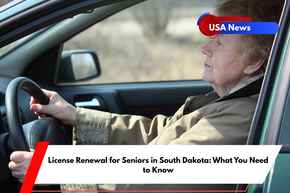 License Renewal for Seniors in South Dakota What You Need to Know
