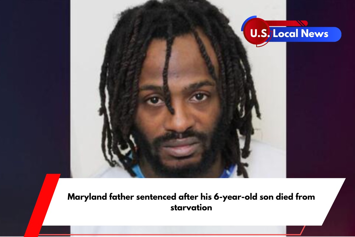 Maryland father sentenced after his 6-year-old son died from starvation