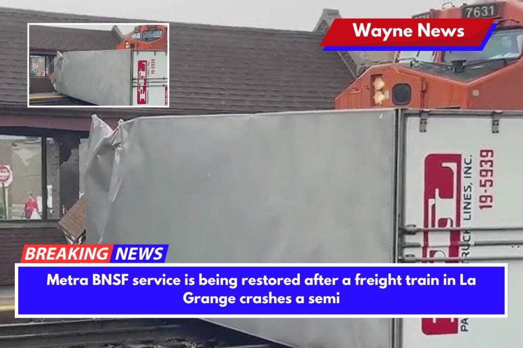 Metra BNSF service is being restored after a freight train in La Grange crashes a semi