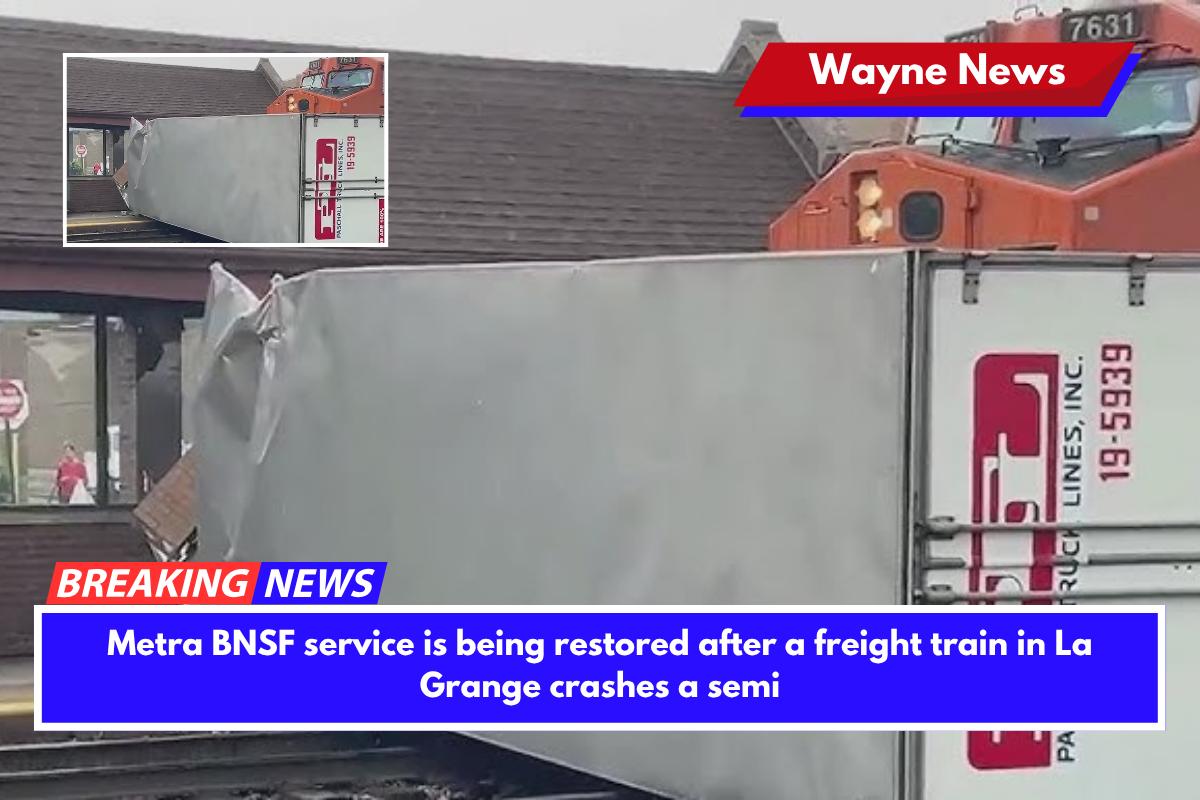Metra BNSF service is being restored after a freight train in La Grange crashes a semi