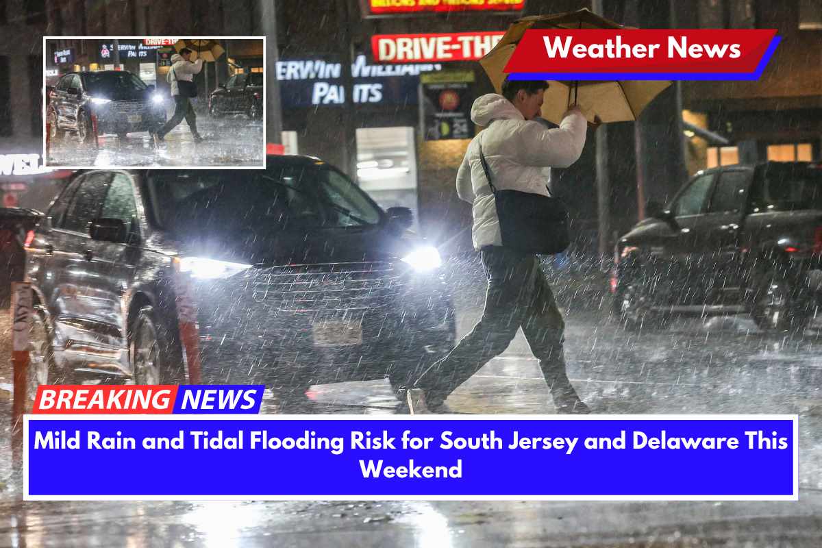 Mild Rain and Tidal Flooding Risk for South Jersey and Delaware This Weekend