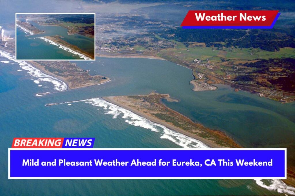 Mild and Pleasant Weather Ahead for Eureka, CA This Weekend