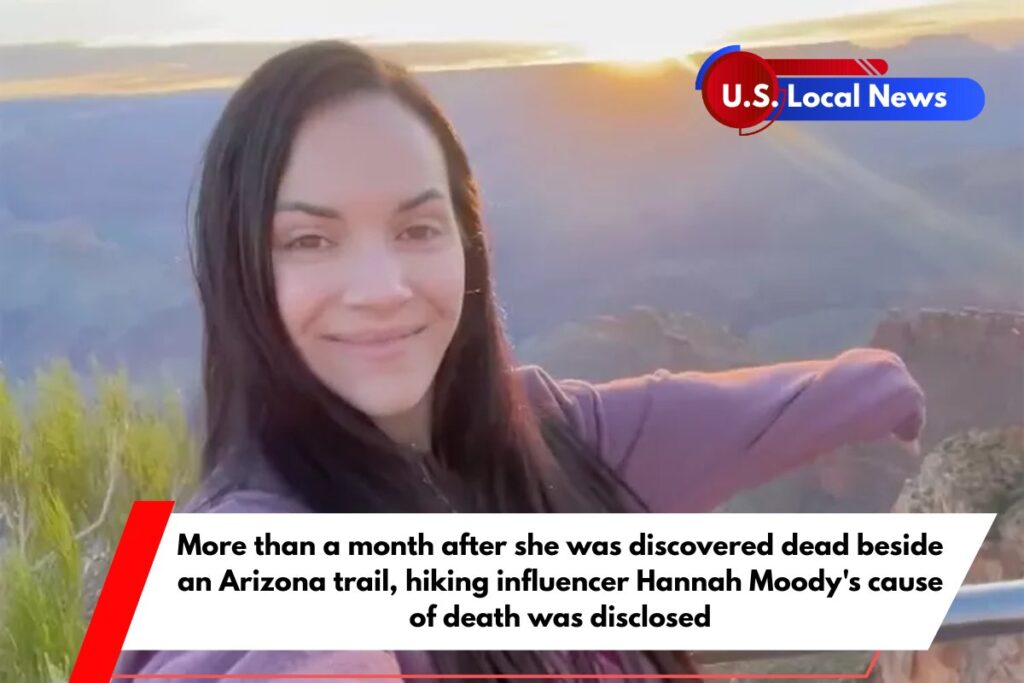 More than a month after she was discovered dead beside an Arizona trail, hiking influencer Hannah Moody's cause of death was disclosed