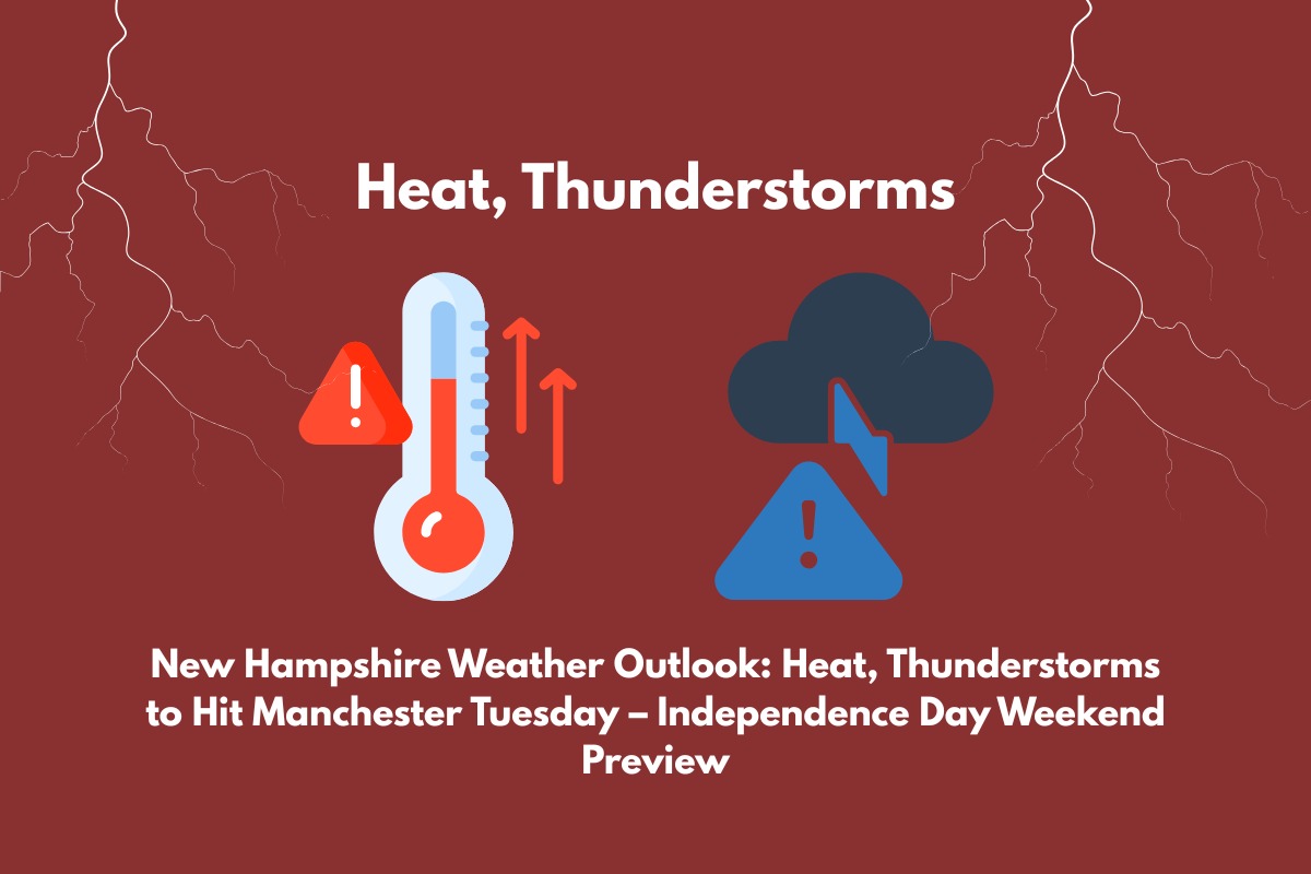 New Hampshire Weather Outlook Heat, Thunderstorms to Hit Manchester Tuesday – Independence Day Weekend Preview