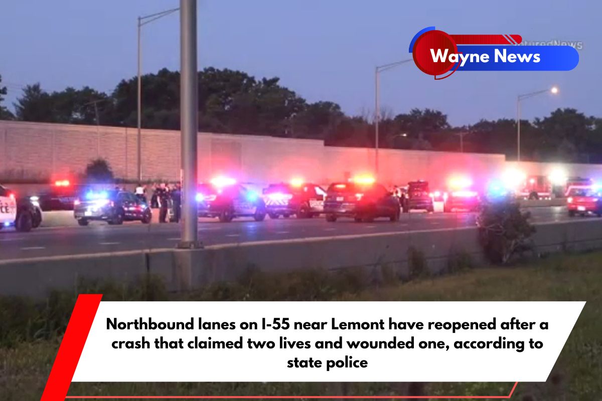 Northbound lanes on I-55 near Lemont have reopened after a crash that claimed two lives and wounded one, according to state police