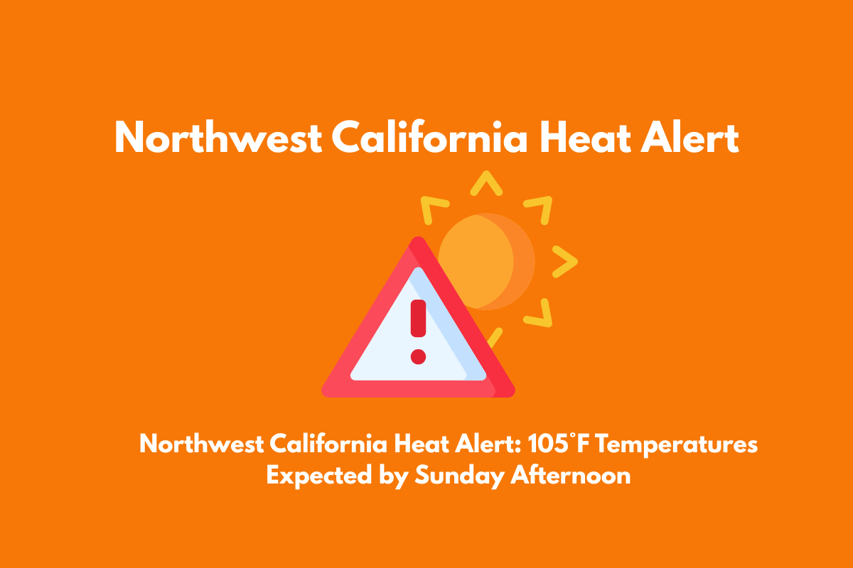 Northwest California Heat Alert 105°F Temperatures Expected by Sunday Afternoon