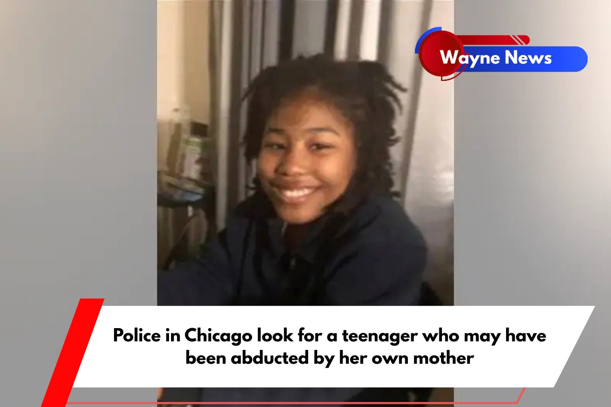 Police in Chicago look for a teenager who may have been abducted by her own mother